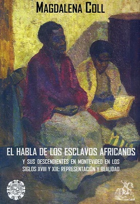 El habla de los esclavos africanos y sus descendientes en Montevideo en los siglos XVIII y XIX