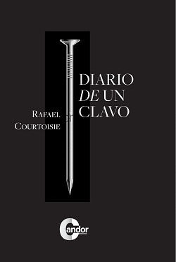 Libro Diario de un clavo de Rafael Courtoisie